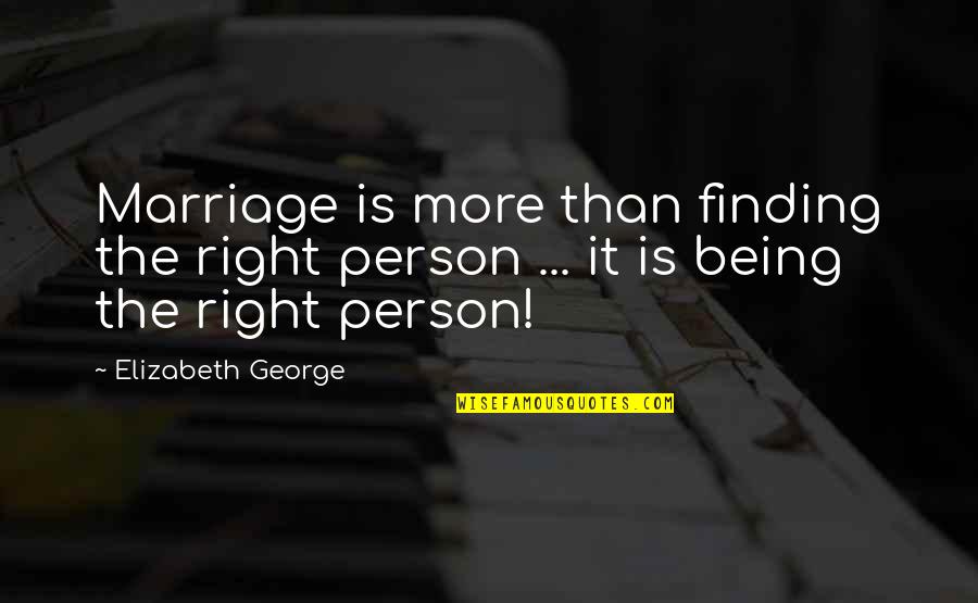 A Couple In Love Quotes By Elizabeth George: Marriage is more than finding the right person