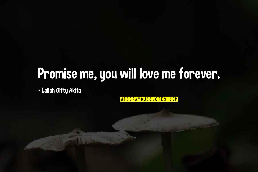 A Couple Of Forever Quotes By Lailah Gifty Akita: Promise me, you will love me forever.