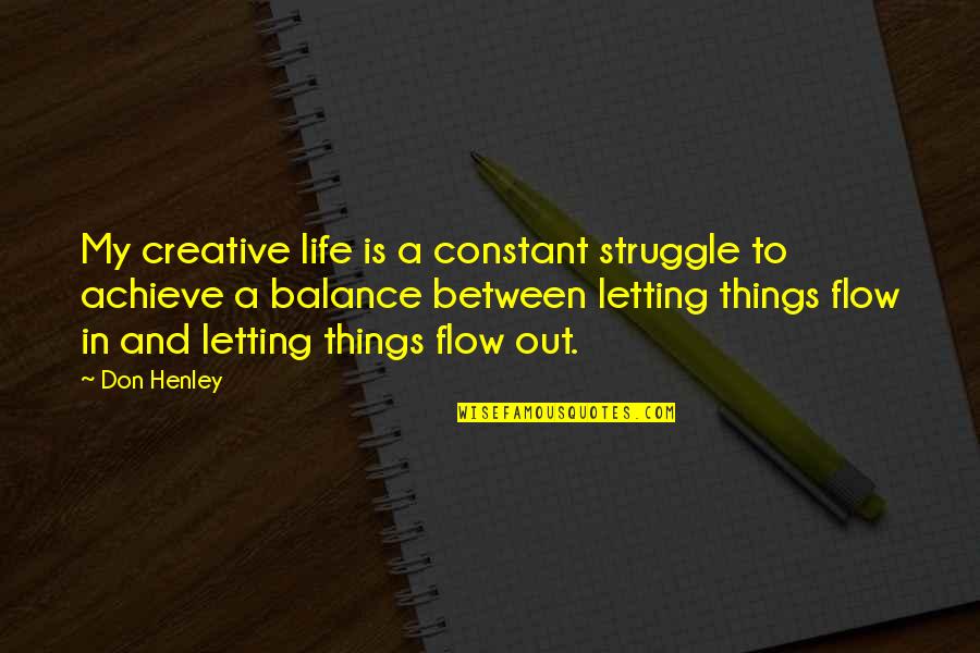 A Creative Life Quotes By Don Henley: My creative life is a constant struggle to