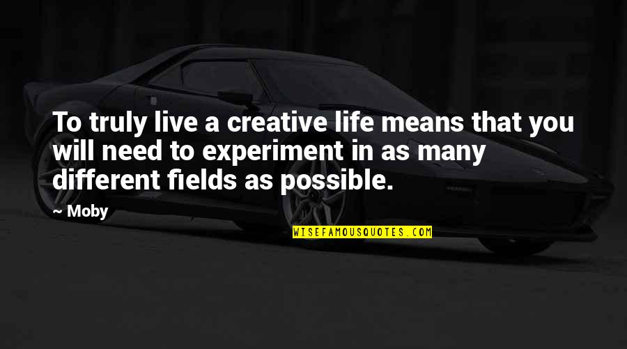 A Creative Life Quotes By Moby: To truly live a creative life means that