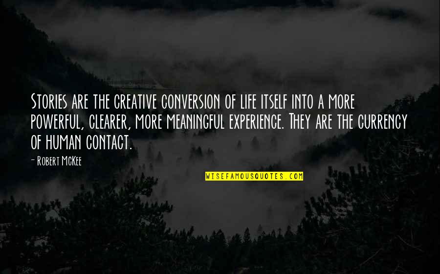 A Creative Life Quotes By Robert McKee: Stories are the creative conversion of life itself