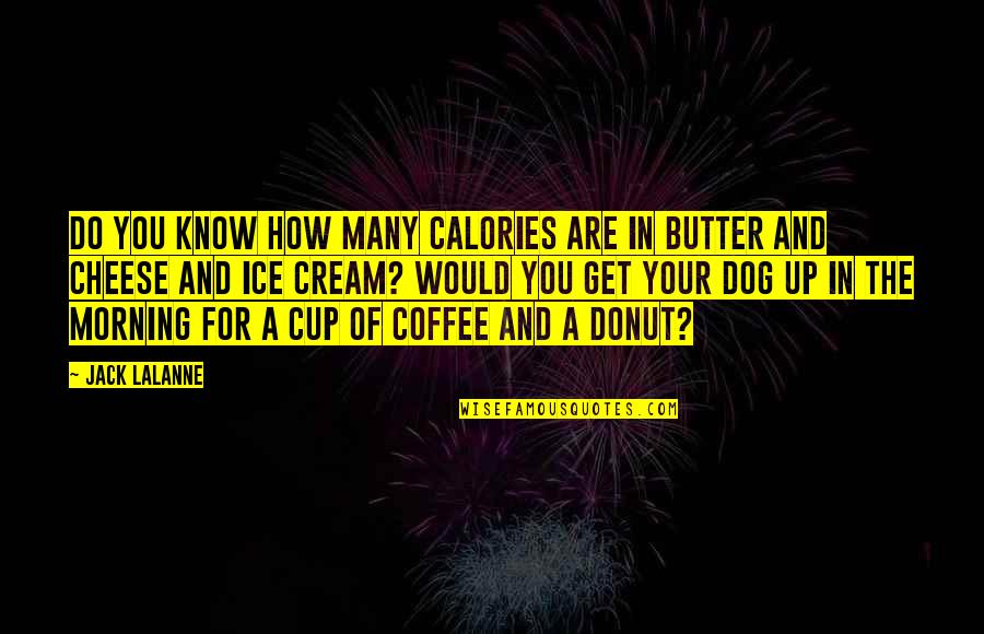 A Cup Of Coffee Quotes By Jack LaLanne: Do you know how many calories are in