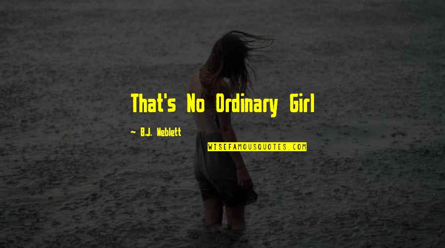 A Cute Girl Quotes By B.J. Neblett: That's No Ordinary Girl