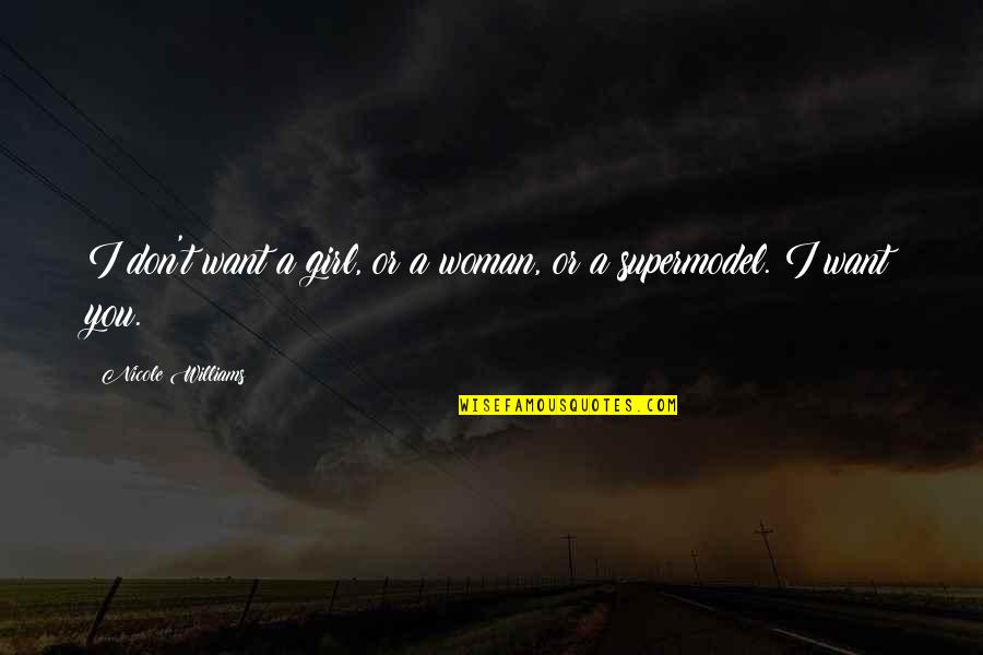 A Cute Girl Quotes By Nicole Williams: I don't want a girl, or a woman,