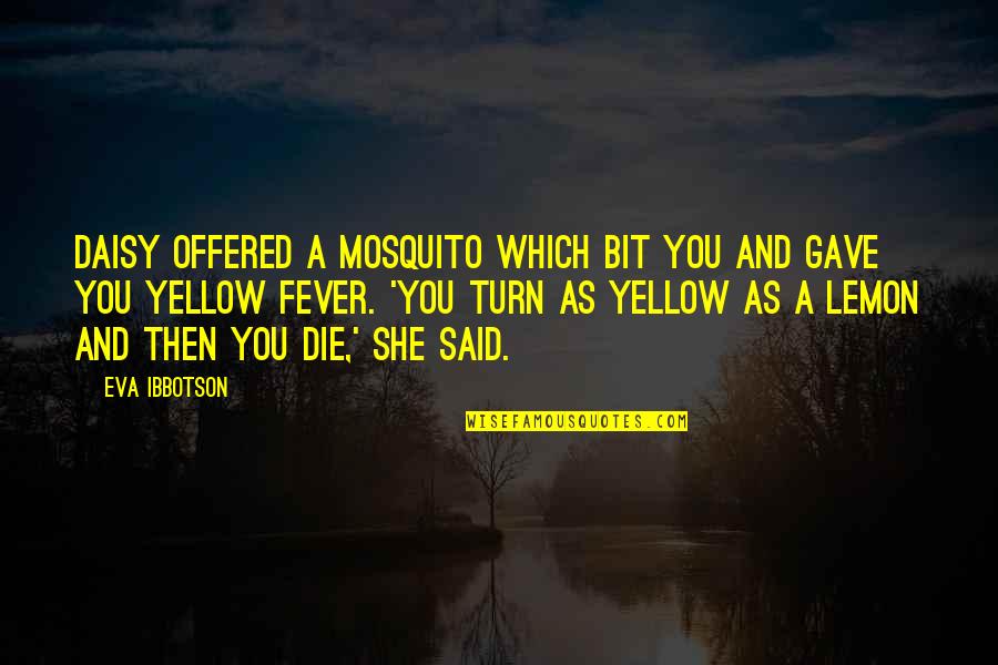 A Daisy Quotes By Eva Ibbotson: Daisy offered a mosquito which bit you and