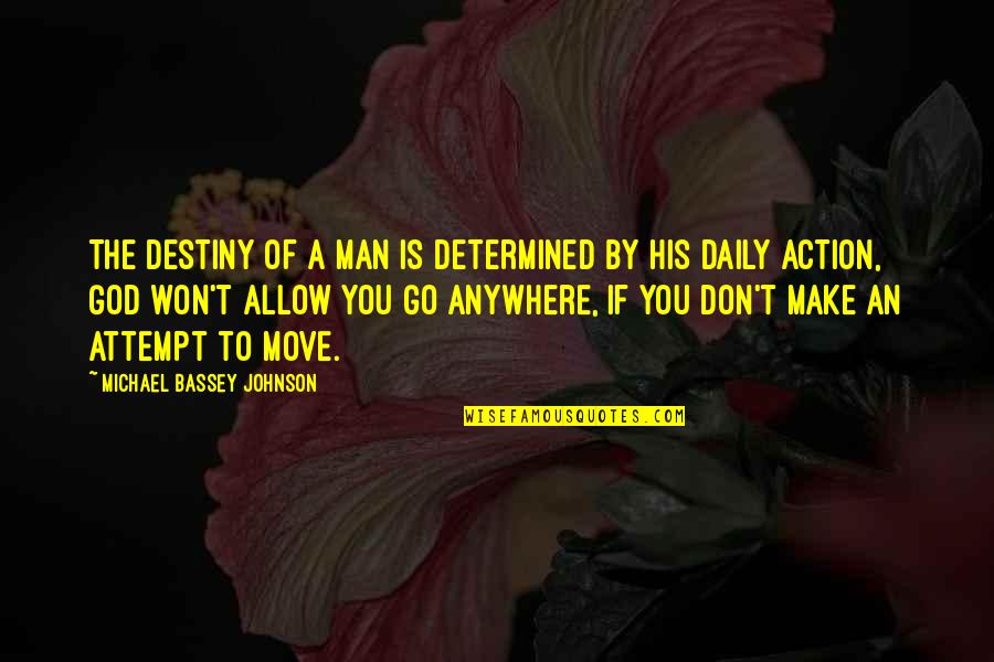 A Determined Man Quotes By Michael Bassey Johnson: The destiny of a man is determined by