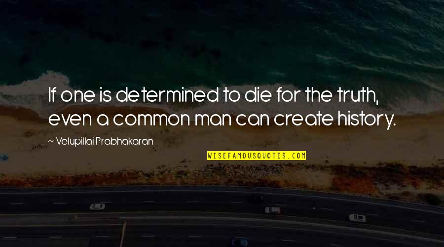 A Determined Man Quotes By Velupillai Prabhakaran: If one is determined to die for the