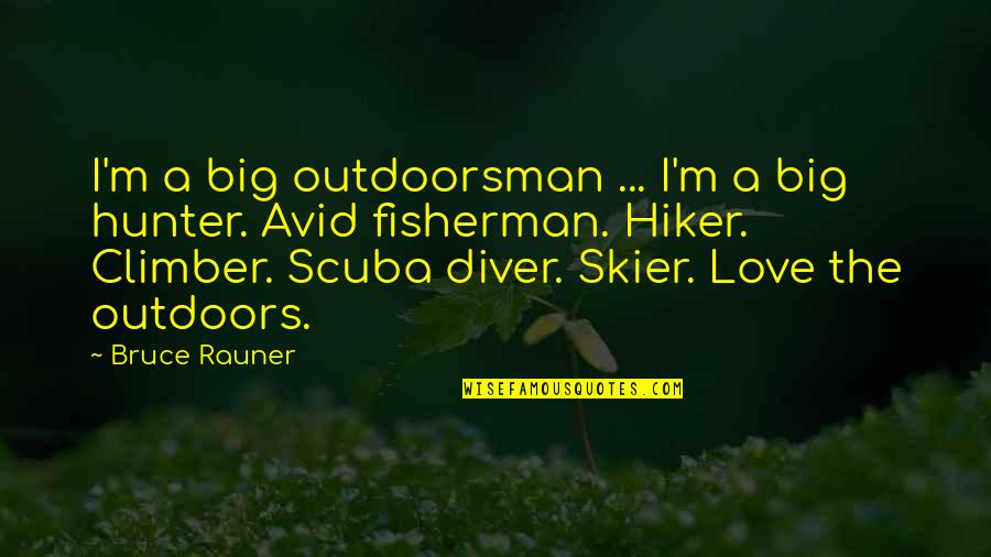 A Diver Quotes By Bruce Rauner: I'm a big outdoorsman ... I'm a big