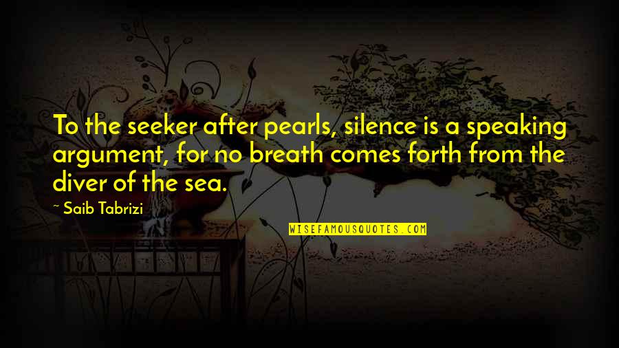 A Diver Quotes By Saib Tabrizi: To the seeker after pearls, silence is a