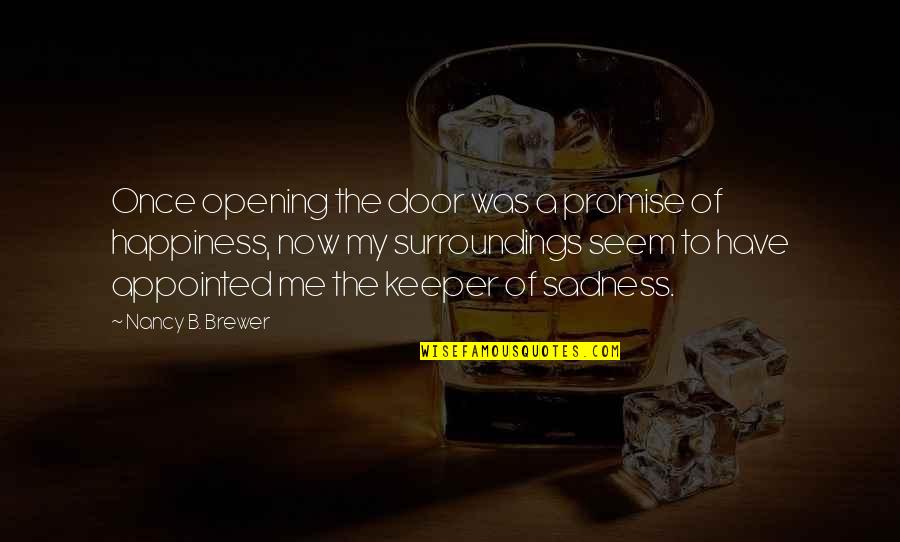 A Door Opening Quotes By Nancy B. Brewer: Once opening the door was a promise of
