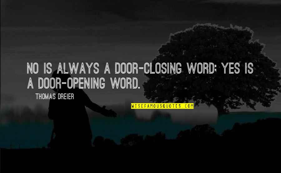 A Door Opening Quotes By Thomas Dreier: No is always a door-closing word; Yes is
