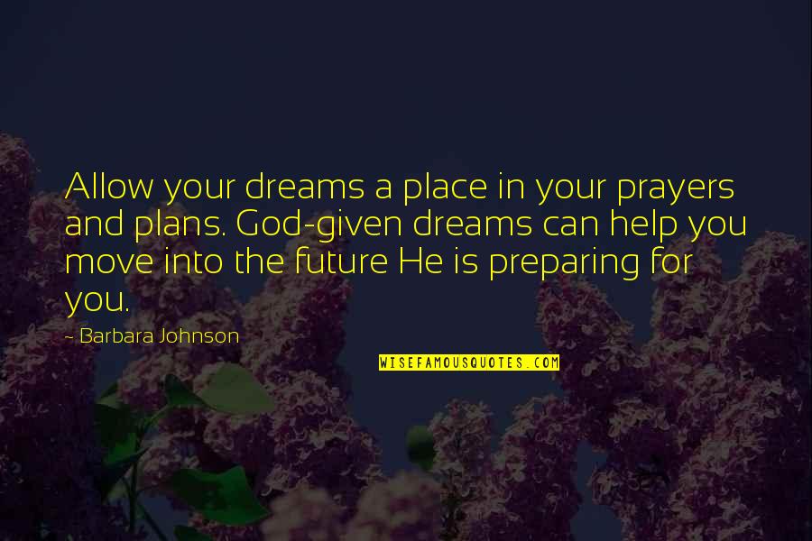 A Dream Place Quotes By Barbara Johnson: Allow your dreams a place in your prayers