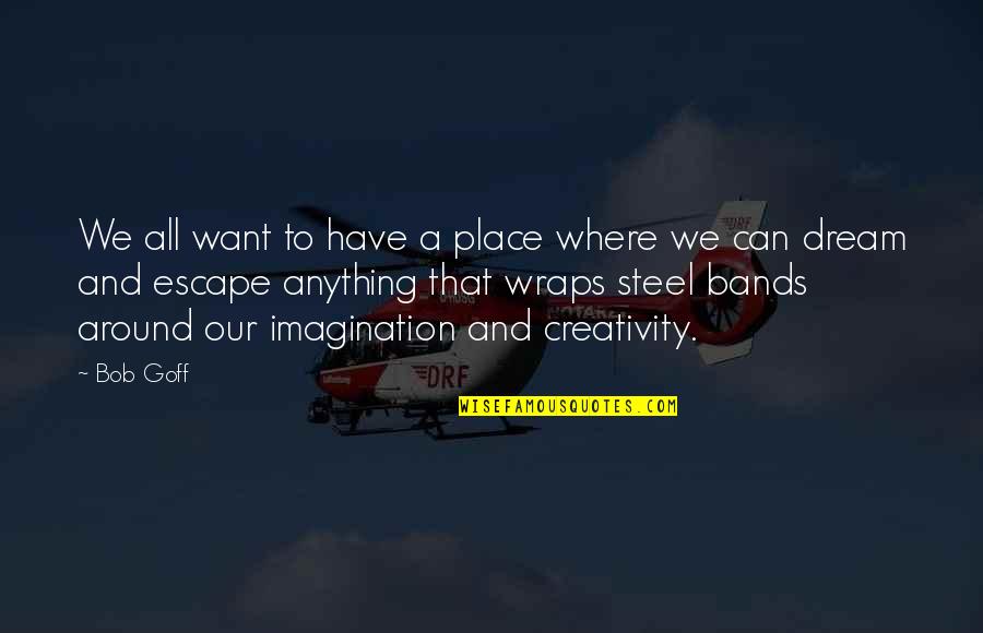 A Dream Place Quotes By Bob Goff: We all want to have a place where