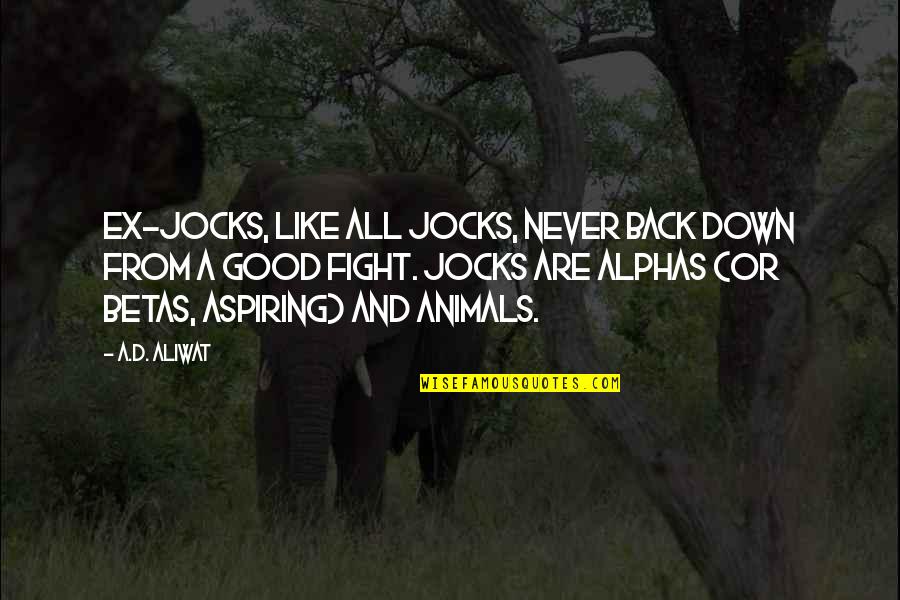 A Ex Quotes By A.D. Aliwat: Ex-jocks, like all jocks, never back down from