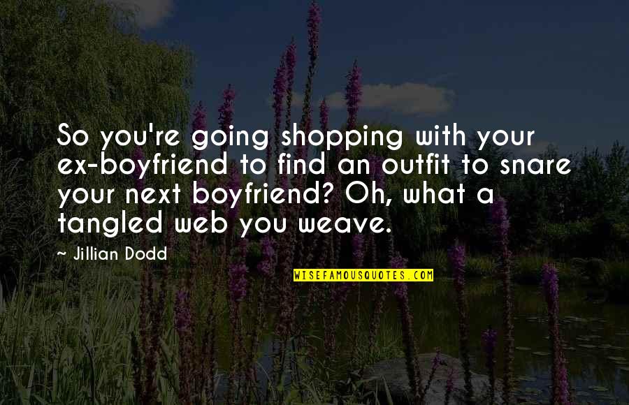 A Ex Quotes By Jillian Dodd: So you're going shopping with your ex-boyfriend to