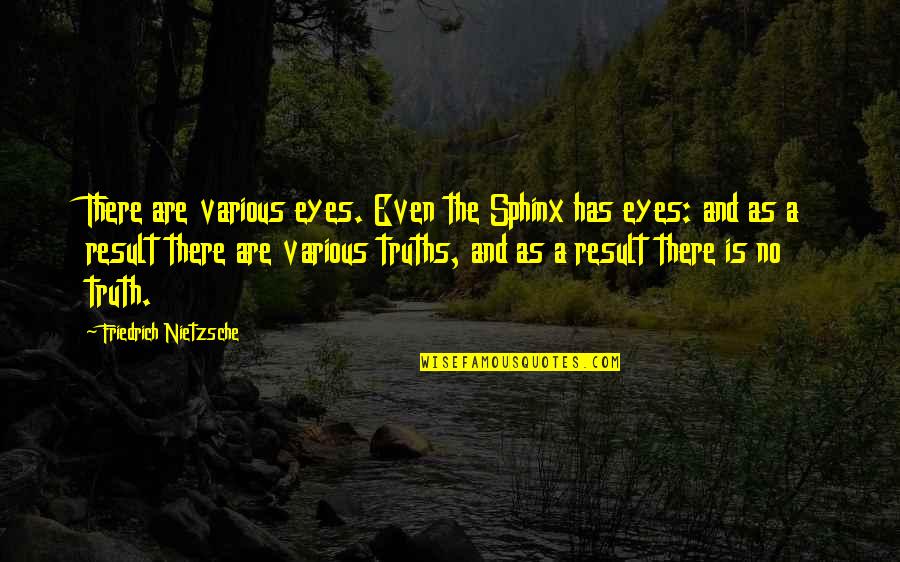 A Eyes Quotes By Friedrich Nietzsche: There are various eyes. Even the Sphinx has