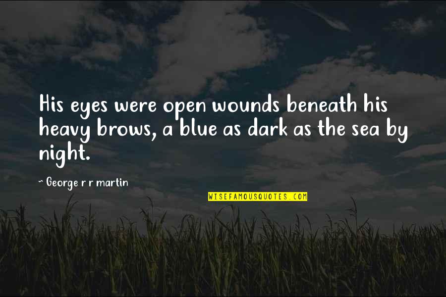 A Eyes Quotes By George R R Martin: His eyes were open wounds beneath his heavy