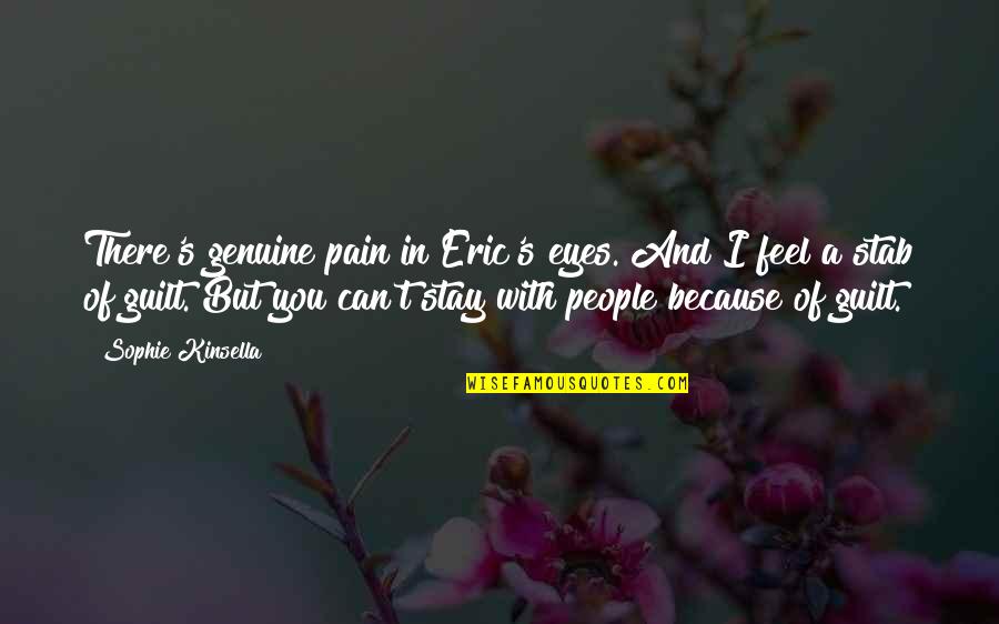 A Eyes Quotes By Sophie Kinsella: There's genuine pain in Eric's eyes. And I