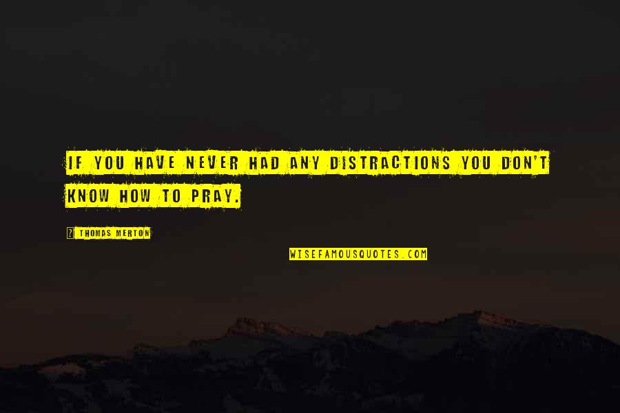 A Father Is The Most Unsung Quotes By Thomas Merton: If you have never had any distractions you