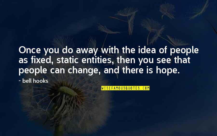 A Fixed Idea Quotes By Bell Hooks: Once you do away with the idea of