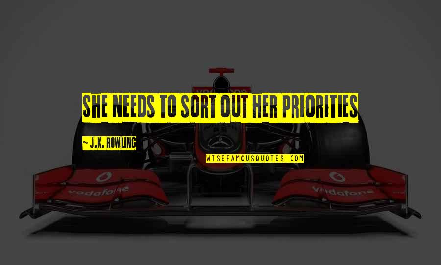A Fixed Idea Quotes By J.K. Rowling: She needs to sort out her priorities
