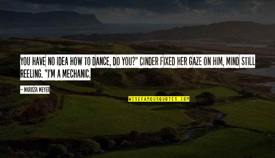A Fixed Idea Quotes By Marissa Meyer: You have no idea how to dance, do
