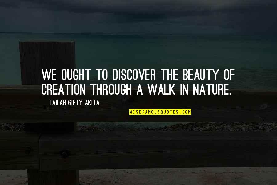 A Forest Quotes By Lailah Gifty Akita: We ought to discover the beauty of creation