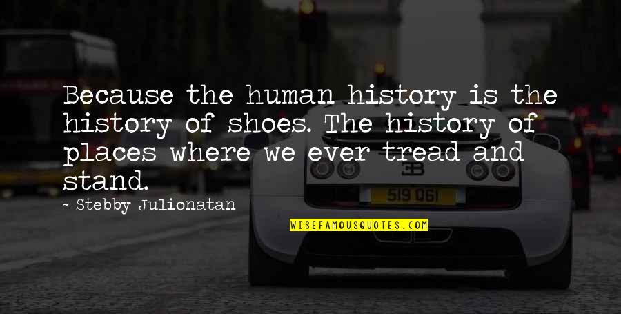 A G L Shoes Quotes By Stebby Julionatan: Because the human history is the history of