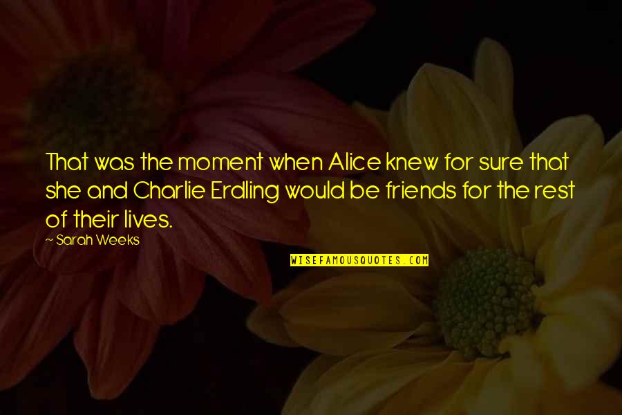 A Girl And Boy Friendship Quotes By Sarah Weeks: That was the moment when Alice knew for