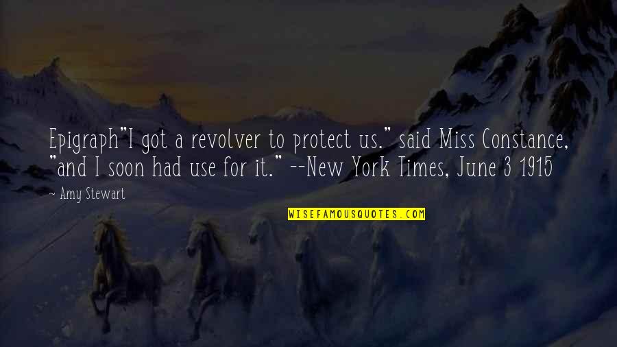 A Girl U Miss Quotes By Amy Stewart: Epigraph"I got a revolver to protect us." said