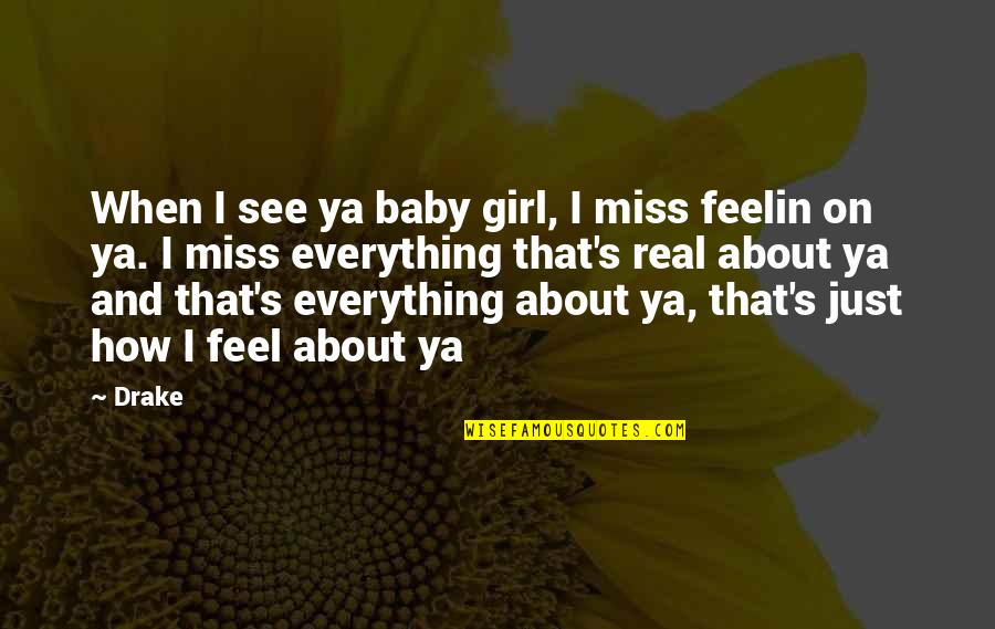 A Girl U Miss Quotes By Drake: When I see ya baby girl, I miss