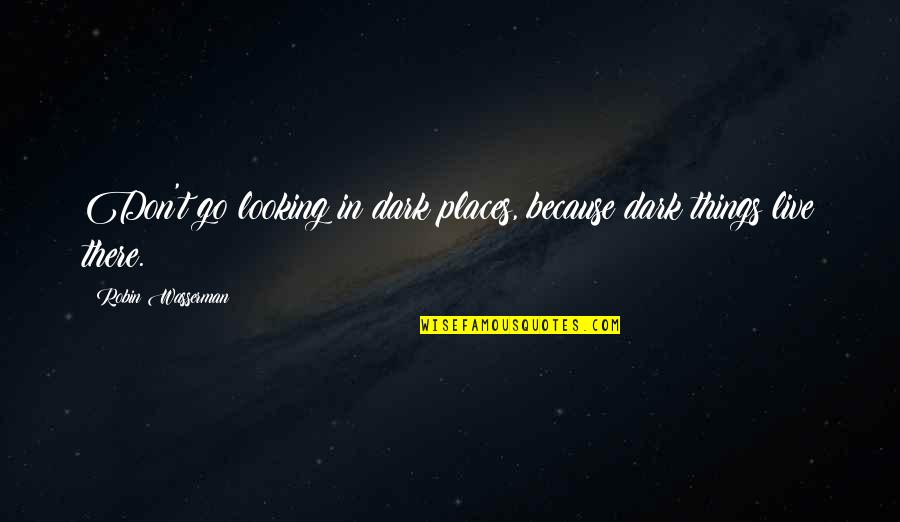 A Girl You Want But Can't Have Quotes By Robin Wasserman: Don't go looking in dark places, because dark