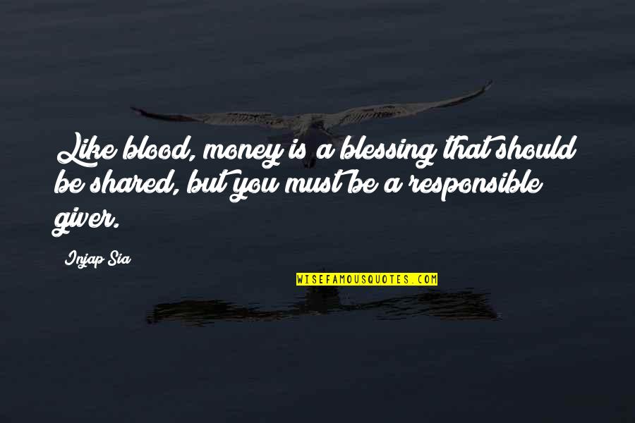 A Giver Quotes By Injap Sia: Like blood, money is a blessing that should