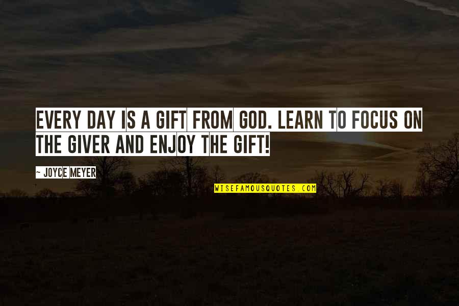 A Giver Quotes By Joyce Meyer: Every day is a gift from God. Learn