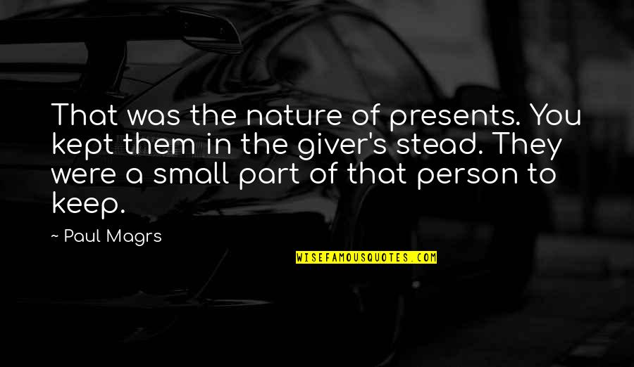 A Giver Quotes By Paul Magrs: That was the nature of presents. You kept