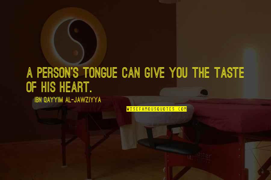 A Giving Heart Quotes By Ibn Qayyim Al-Jawziyya: A person's tongue can give you the taste