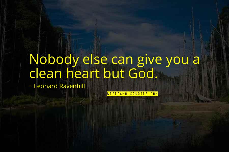 A Giving Heart Quotes By Leonard Ravenhill: Nobody else can give you a clean heart