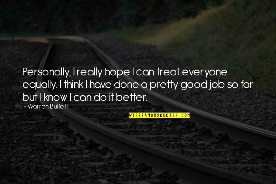 A Good Job Done Quotes By Warren Buffett: Personally, I really hope I can treat everyone