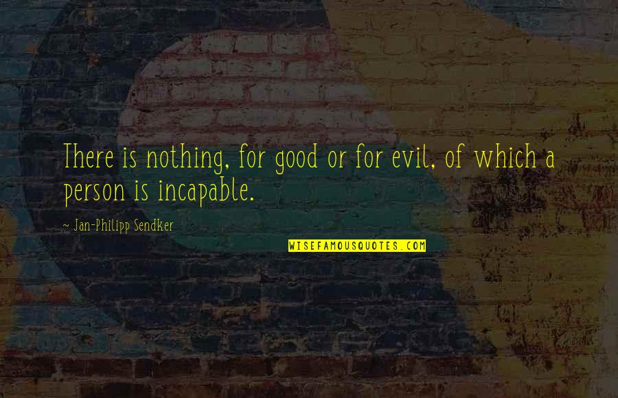 A Good Person Is Quotes By Jan-Philipp Sendker: There is nothing, for good or for evil,