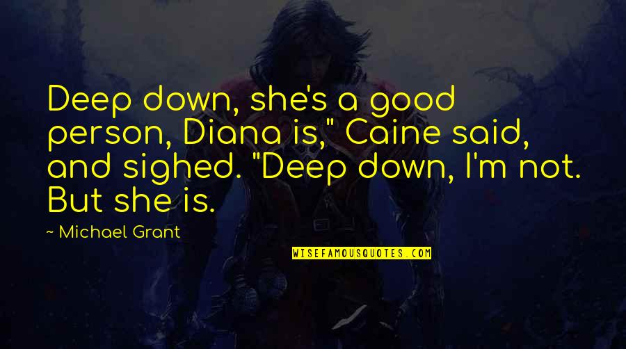 A Good Person Is Quotes By Michael Grant: Deep down, she's a good person, Diana is,"