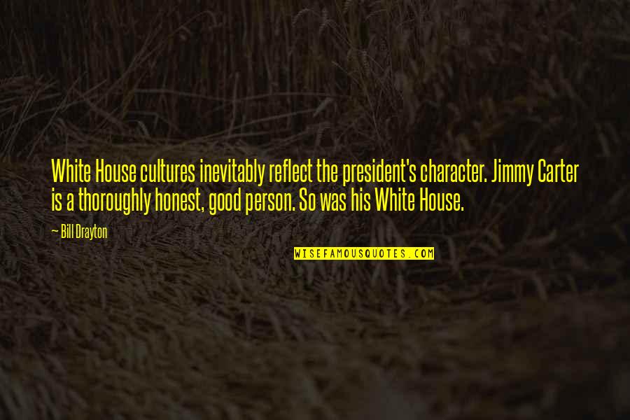 A Good President Quotes By Bill Drayton: White House cultures inevitably reflect the president's character.