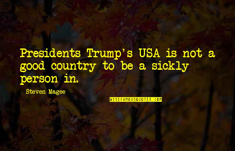 A Good President Quotes By Steven Magee: Presidents Trump's USA is not a good country