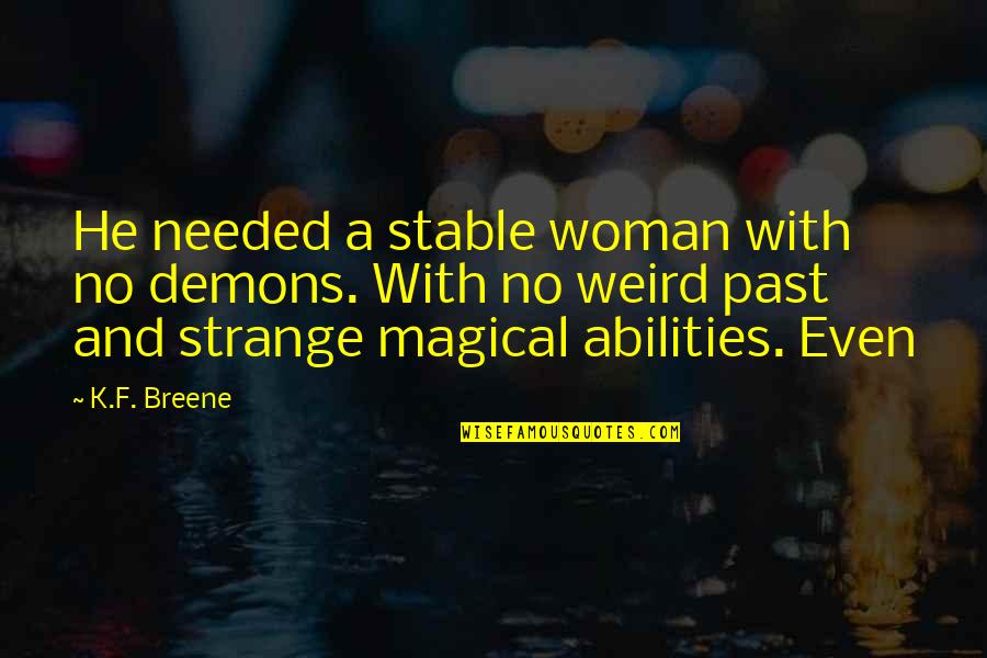 A Graduated Loved One Quotes By K.F. Breene: He needed a stable woman with no demons.