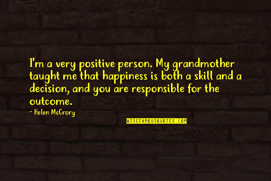 A Grandmother Quotes By Helen McCrory: I'm a very positive person. My grandmother taught