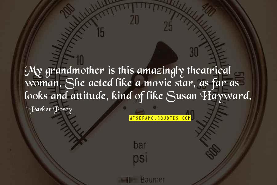 A Grandmother Quotes By Parker Posey: My grandmother is this amazingly theatrical woman. She