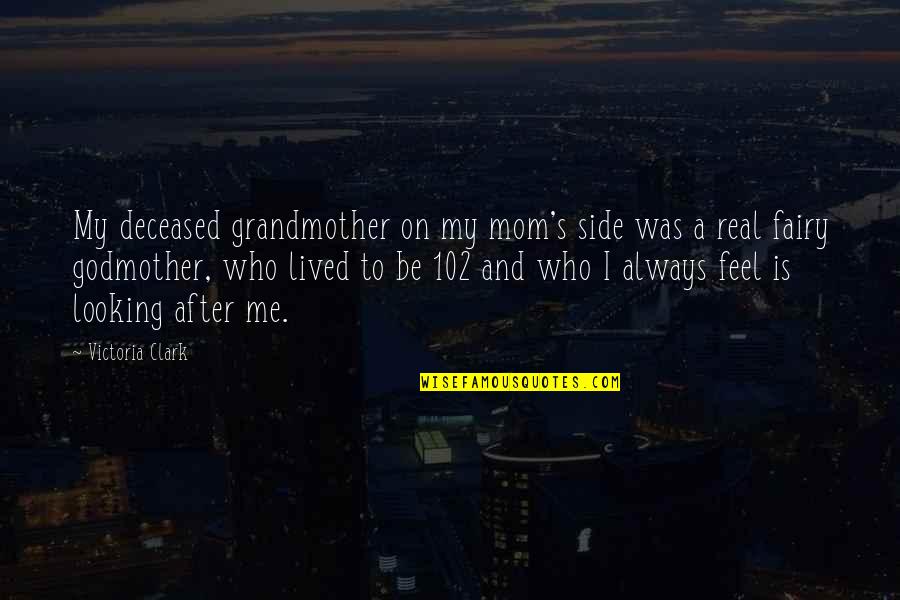 A Grandmother Quotes By Victoria Clark: My deceased grandmother on my mom's side was