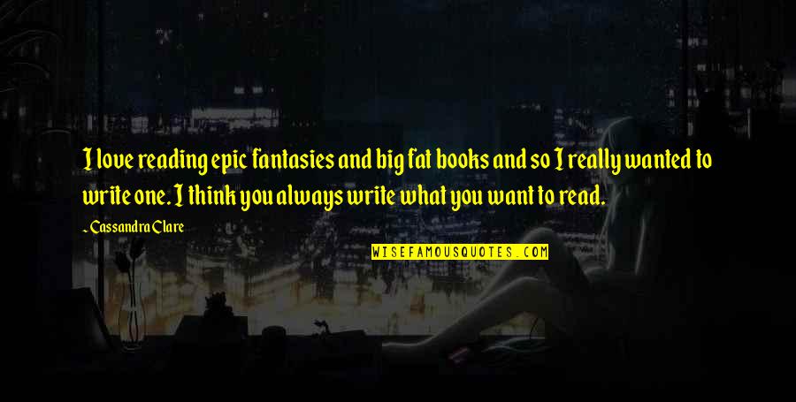 A Great Employee Quotes By Cassandra Clare: I love reading epic fantasies and big fat