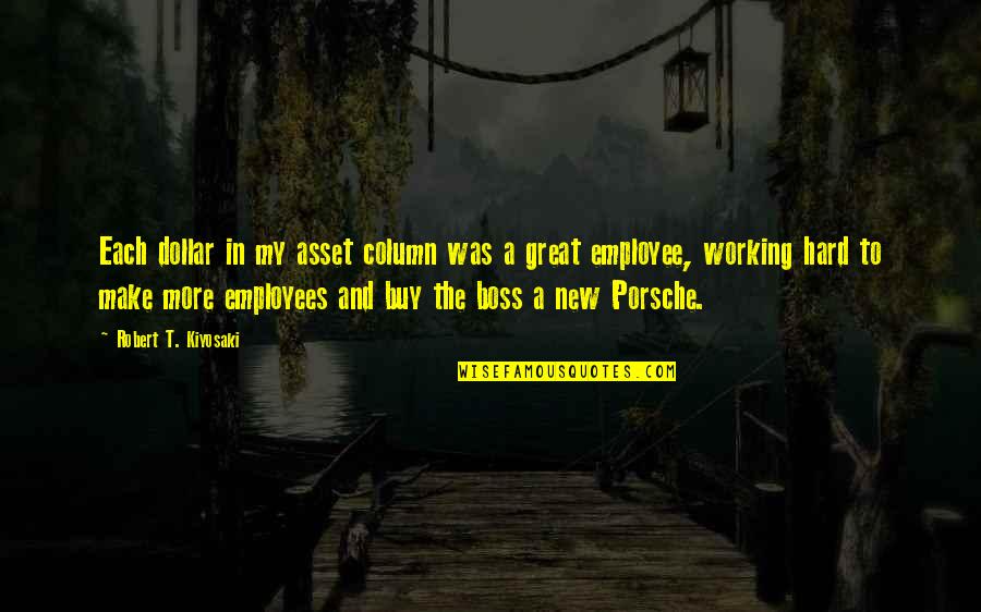 A Great Employee Quotes By Robert T. Kiyosaki: Each dollar in my asset column was a