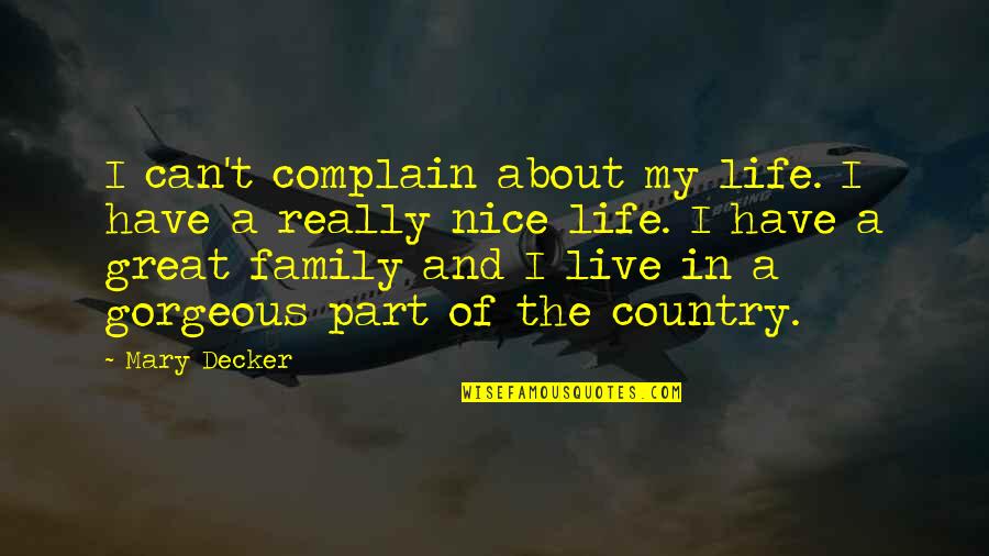 A Great Family Quotes By Mary Decker: I can't complain about my life. I have