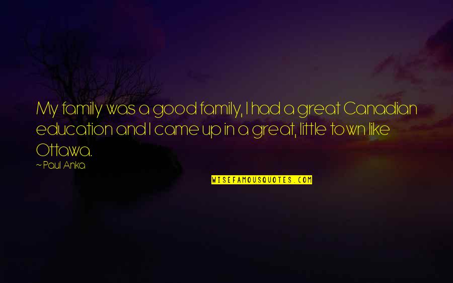 A Great Family Quotes By Paul Anka: My family was a good family, I had